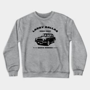 Larry Dallas Used Cars Crewneck Sweatshirt